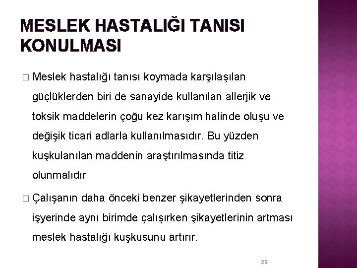 MESLEK HASTALIĞI TANISI KONULMASI � Meslek hastalığı tanısı koymada karşılan güçlüklerden biri de sanayide