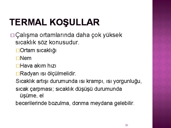 TERMAL KOŞULLAR � Çalışma ortamlarında daha çok yüksek sıcaklık söz konusudur. �Ortam sıcaklığı �Nem