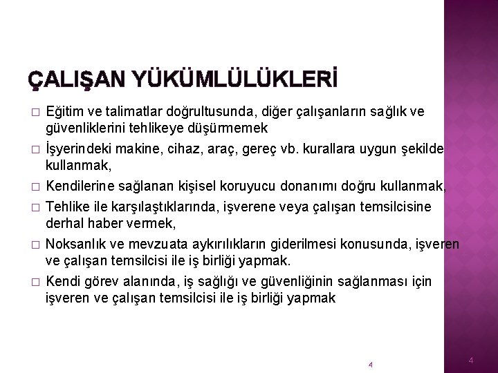 ÇALIŞAN YÜKÜMLÜLÜKLERİ � Eğitim ve talimatlar doğrultusunda, diğer çalışanların sağlık ve güvenliklerini tehlikeye düşürmemek