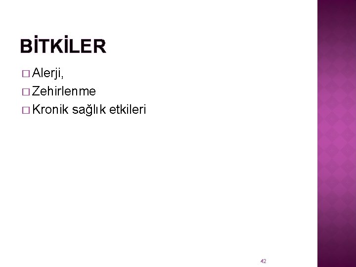 BİTKİLER � Alerji, � Zehirlenme � Kronik sağlık etkileri 42 