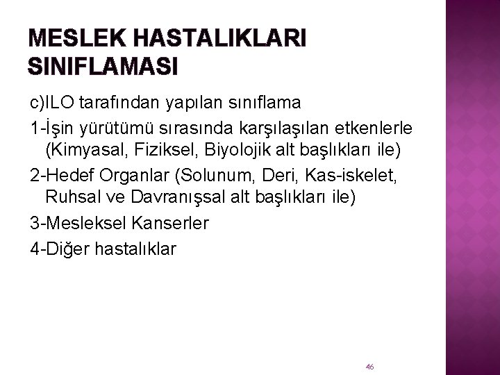 MESLEK HASTALIKLARI SINIFLAMASI c)ILO tarafından yapılan sınıflama 1 -İşin yürütümü sırasında karşılan etkenlerle (Kimyasal,