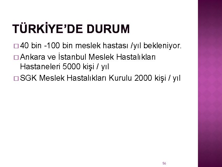 TÜRKİYE’DE DURUM � 40 bin -100 bin meslek hastası /yıl bekleniyor. � Ankara ve