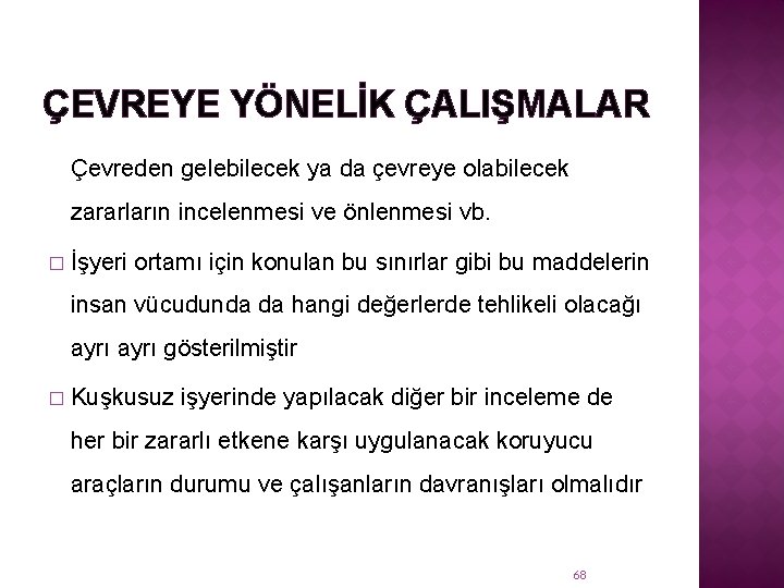 ÇEVREYE YÖNELİK ÇALIŞMALAR Çevreden gelebilecek ya da çevreye olabilecek zararların incelenmesi ve önlenmesi vb.