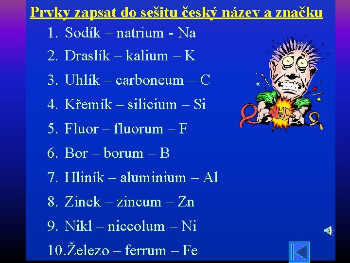 Prvky zapsat do sešitu český název a značku 1. Sodík – natrium - Na
