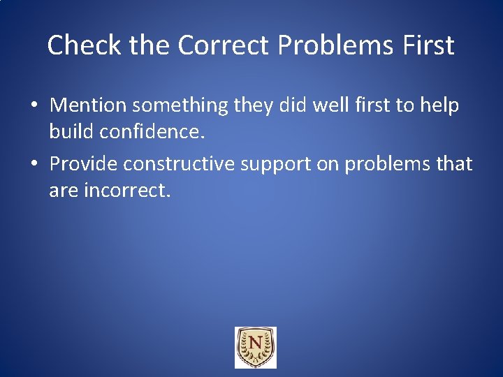 Check the Correct Problems First • Mention something they did well first to help Check the Correct Problems First • Mention something they did well first to help