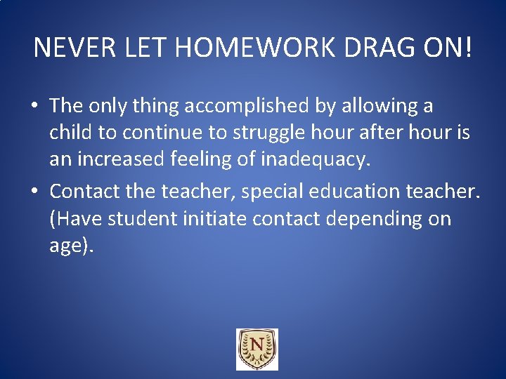 NEVER LET HOMEWORK DRAG ON! • The only thing accomplished by allowing a child NEVER LET HOMEWORK DRAG ON! • The only thing accomplished by allowing a child