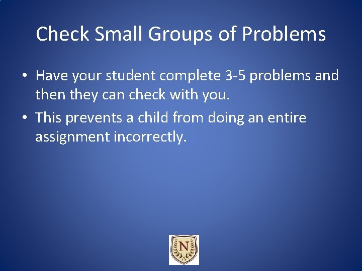 Check Small Groups of Problems • Have your student complete 3 -5 problems and Check Small Groups of Problems • Have your student complete 3 -5 problems and