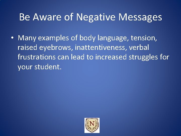 Be Aware of Negative Messages • Many examples of body language, tension, raised eyebrows, Be Aware of Negative Messages • Many examples of body language, tension, raised eyebrows,