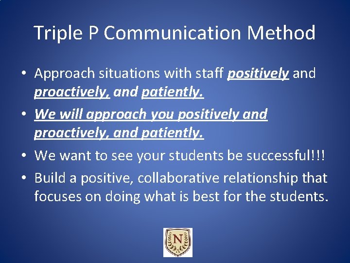 Triple P Communication Method • Approach situations with staff positively and proactively, and patiently. Triple P Communication Method • Approach situations with staff positively and proactively, and patiently.