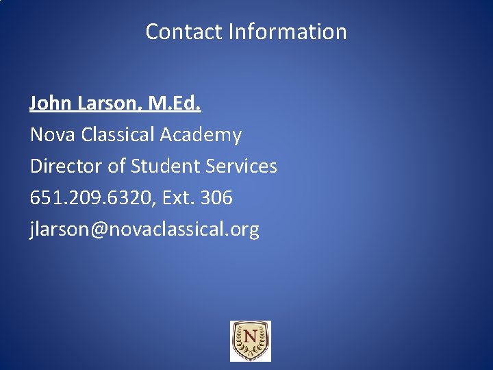 Contact Information John Larson, M. Ed. Nova Classical Academy Director of Student Services 651. Contact Information John Larson, M. Ed. Nova Classical Academy Director of Student Services 651.