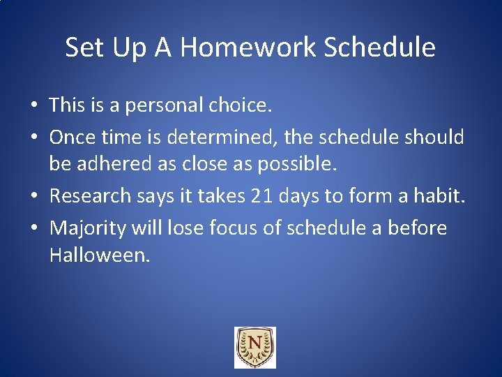 Set Up A Homework Schedule • This is a personal choice. • Once time Set Up A Homework Schedule • This is a personal choice. • Once time