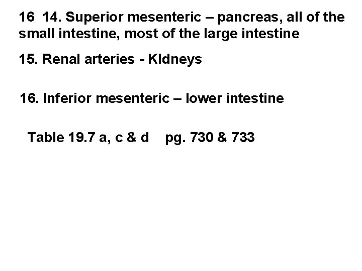 16 14. Superior mesenteric – pancreas, all of the small intestine, most of the