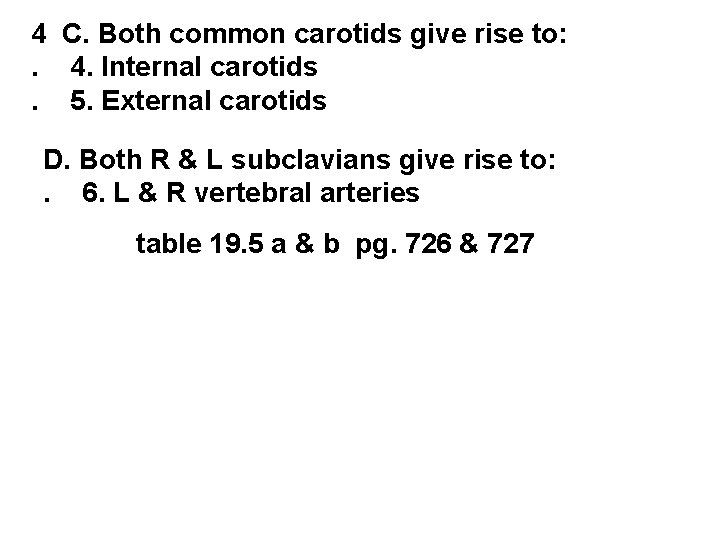 4 C. Both common carotids give rise to: . 4. Internal carotids. 5. External