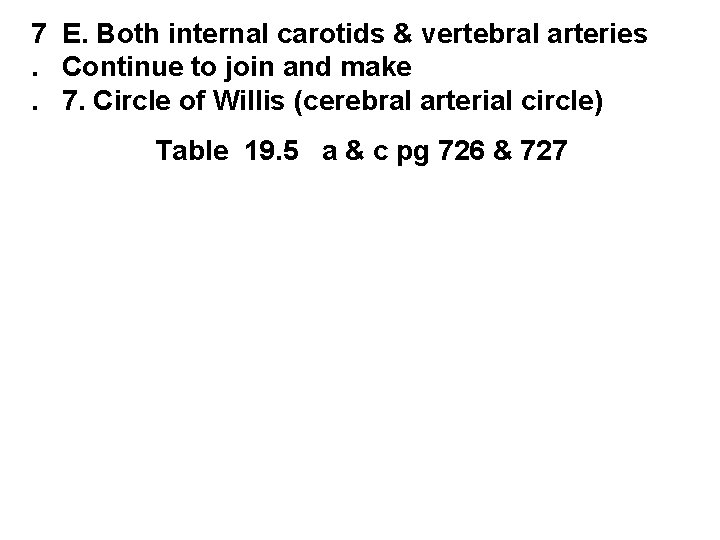 7 E. Both internal carotids & vertebral arteries. Continue to join and make. 7.