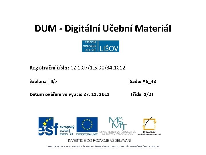 DUM - Digitální Učební Materiál Registrační číslo: CZ. 1. 07/1. 5. 00/34. 1012 Šablona: