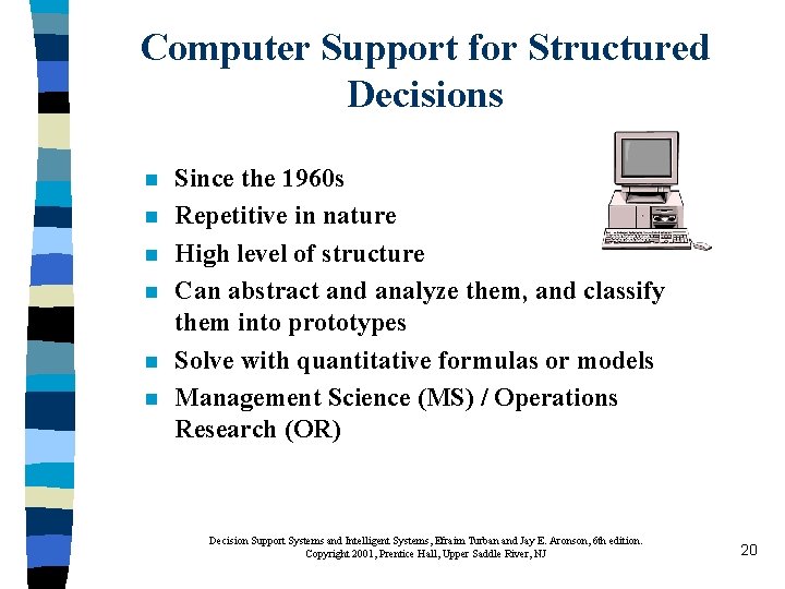 Computer Support for Structured Decisions n n n Since the 1960 s Repetitive in