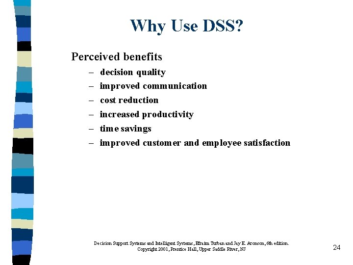 Why Use DSS? Perceived benefits – – – decision quality improved communication cost reduction