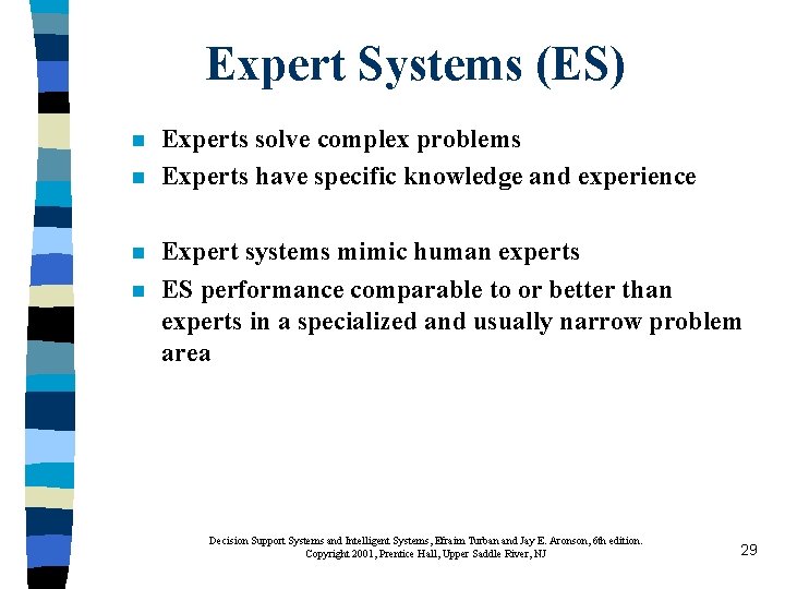Expert Systems (ES) n n Experts solve complex problems Experts have specific knowledge and