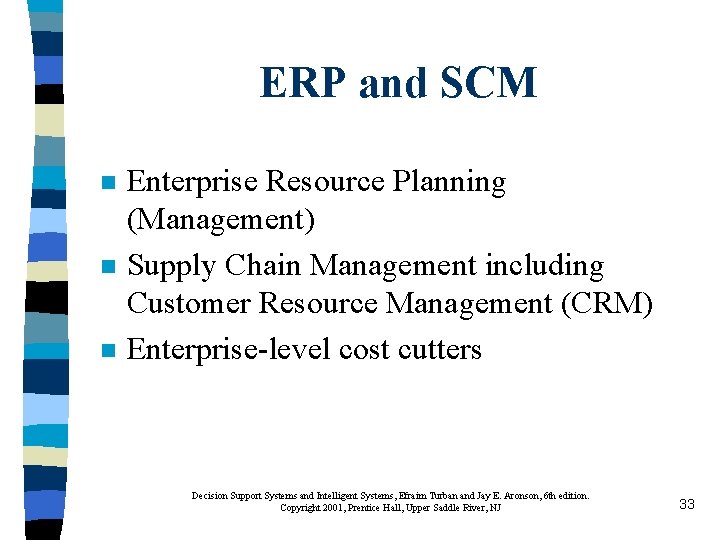ERP and SCM n n n Enterprise Resource Planning (Management) Supply Chain Management including