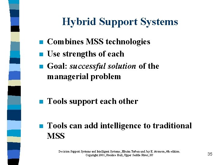 Hybrid Support Systems n n n Combines MSS technologies Use strengths of each Goal: