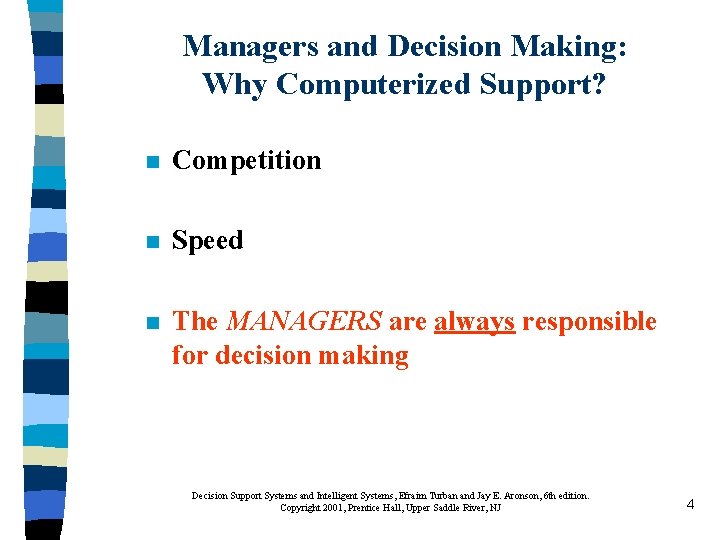 Managers and Decision Making: Why Computerized Support? n Competition n Speed n The MANAGERS