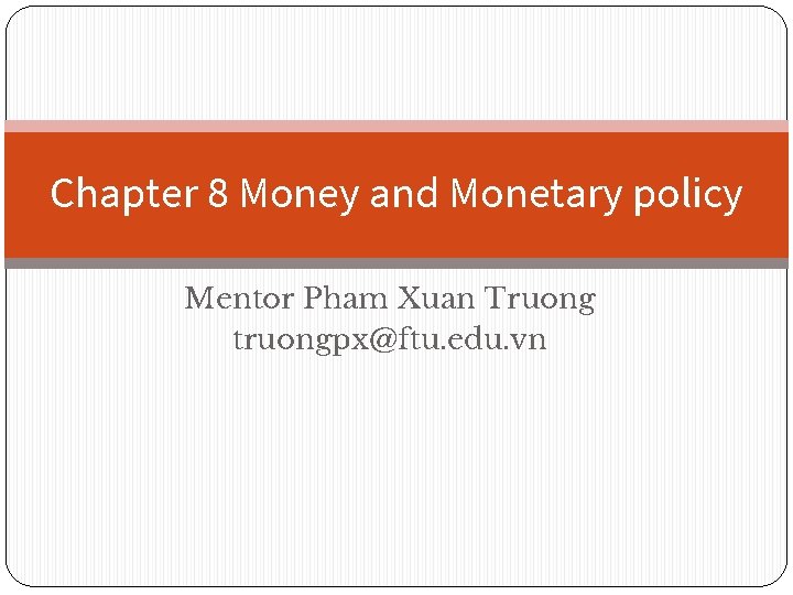 Chapter 8 Money and Monetary policy Mentor Pham