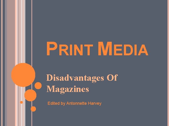 PRINT MEDIA Disadvantages Of Magazines Edited by Antonnette Harvey 