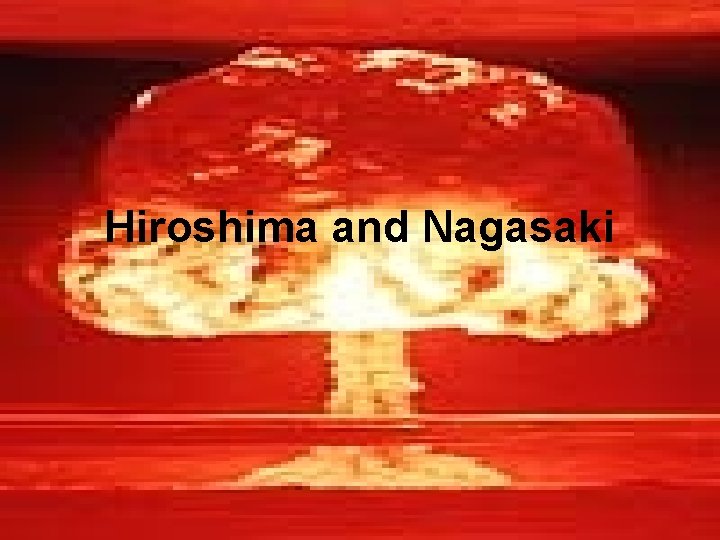 Hiroshima and Nagasaki 