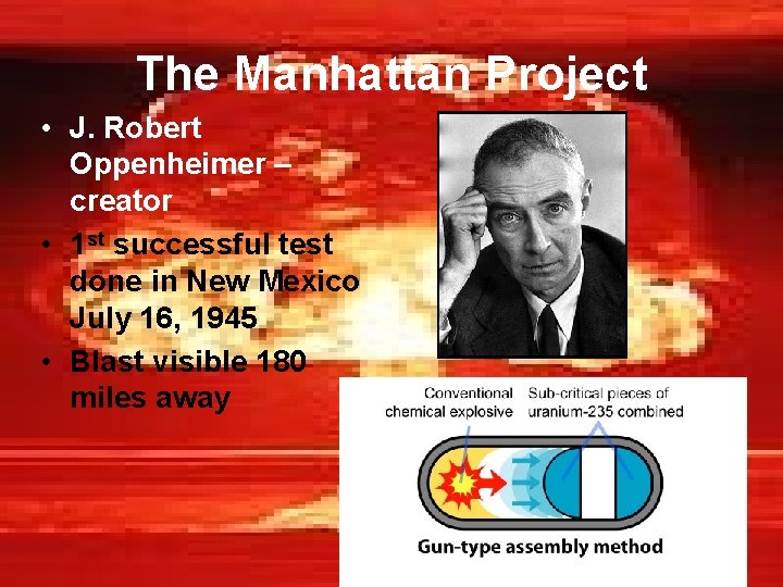 The Manhattan Project • J. Robert Oppenheimer – creator • 1 st successful test