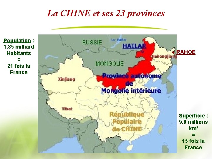 La CHINE et ses 23 provinces Population : 1. 35 milliard Habitants = 21