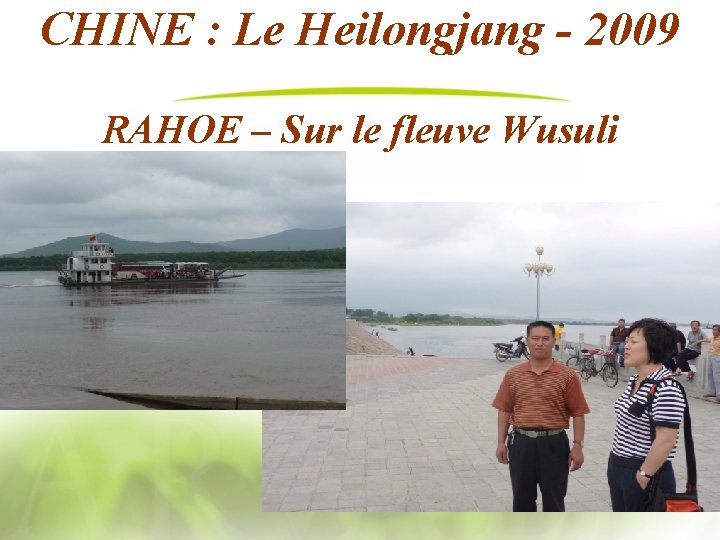 CHINE : Le Heilongjang - 2009 RAHOE – Sur le fleuve Wusuli 