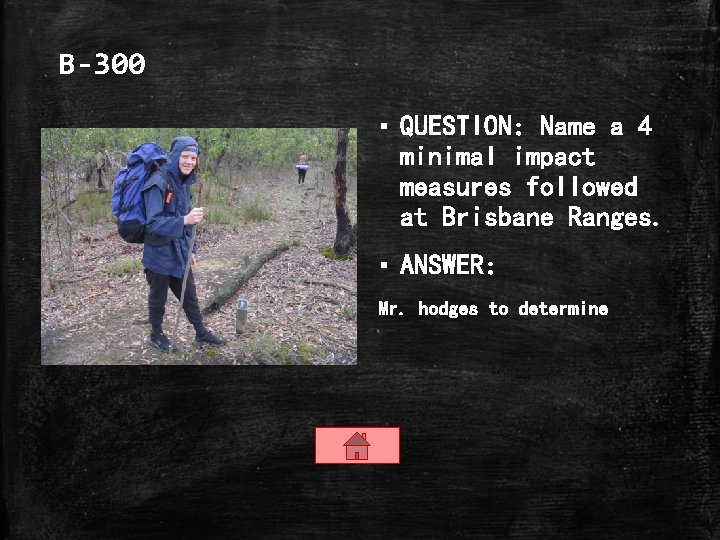 B-300 ▪ QUESTION: Name a 4 minimal impact measures followed at Brisbane Ranges. ▪