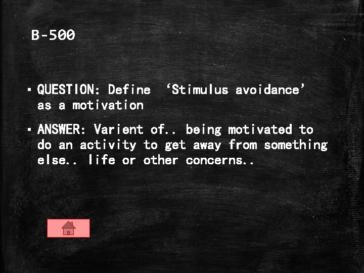 B-500 ▪ QUESTION: Define ‘Stimulus avoidance’ as a motivation ▪ ANSWER: Varient of. .