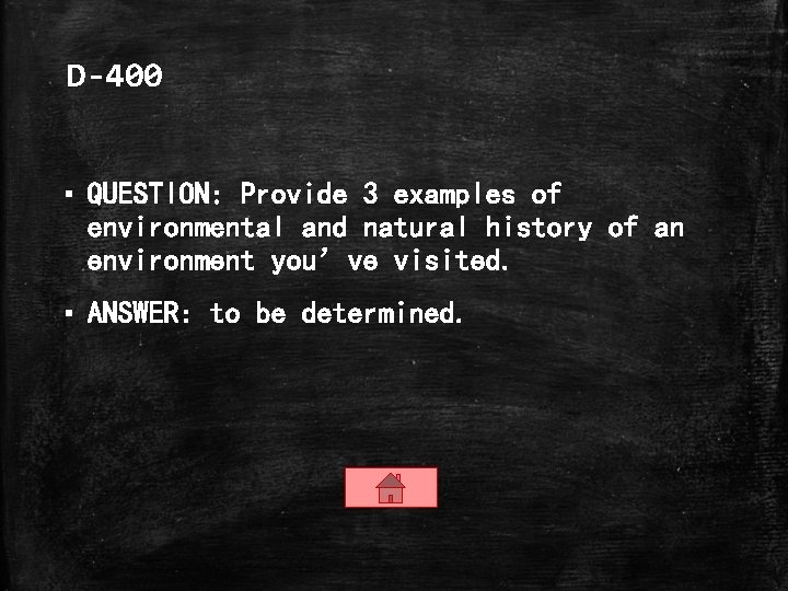 D-400 ▪ QUESTION: Provide 3 examples of environmental and natural history of an environment