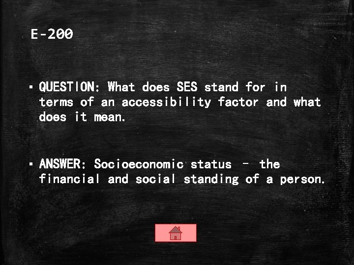E-200 ▪ QUESTION: What does SES stand for in terms of an accessibility factor