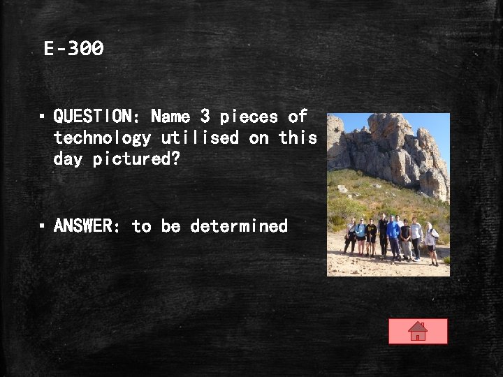 E-300 ▪ QUESTION: Name 3 pieces of technology utilised on this day pictured? ▪