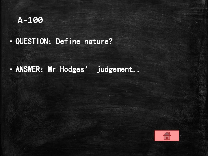 A-100 ▪ QUESTION: Define nature? ▪ ANSWER: Mr Hodges’ judgement. . 