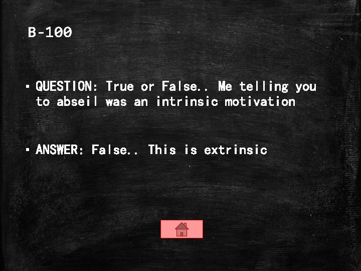 B-100 ▪ QUESTION: True or False. . Me telling you to abseil was an