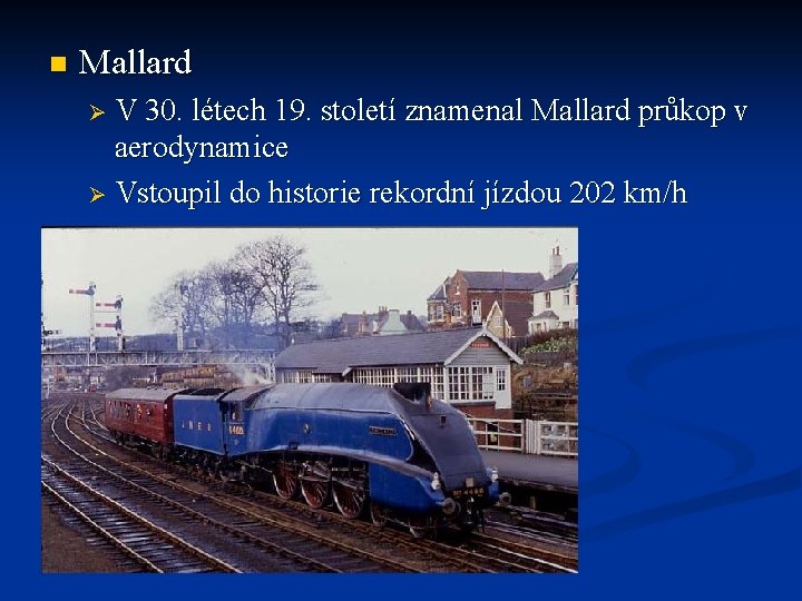 n Mallard Ø V 30. létech 19. století znamenal Mallard průkop v aerodynamice Ø