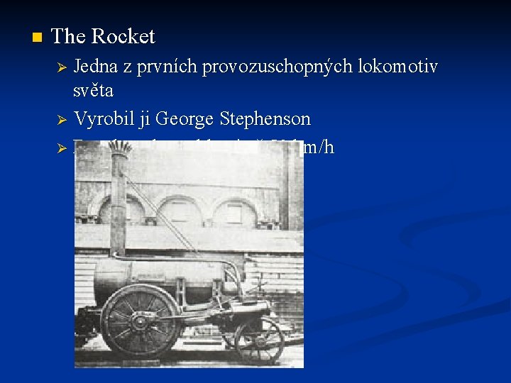 n The Rocket Ø Jedna z prvních provozuschopných lokomotiv světa Ø Vyrobil ji George