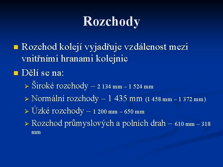 Rozchody Rozchod kolejí vyjadřuje vzdálenost mezi vnitřními hranami kolejnic n Dělí se na: n