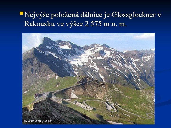 § Nejvýše položená dálnice je Glossglockner v Rakousku ve výšce 2 575 m n.