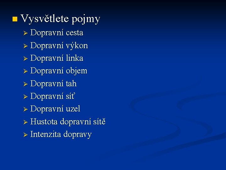 n Vysvětlete pojmy Ø Dopravní cesta Ø Dopravní výkon Ø Dopravní linka Ø Dopravní