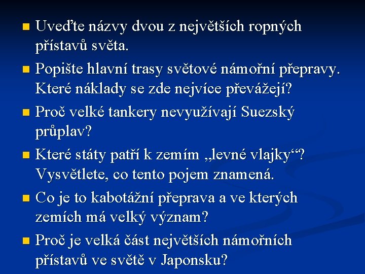 Uveďte názvy dvou z největších ropných přístavů světa. n Popište hlavní trasy světové námořní