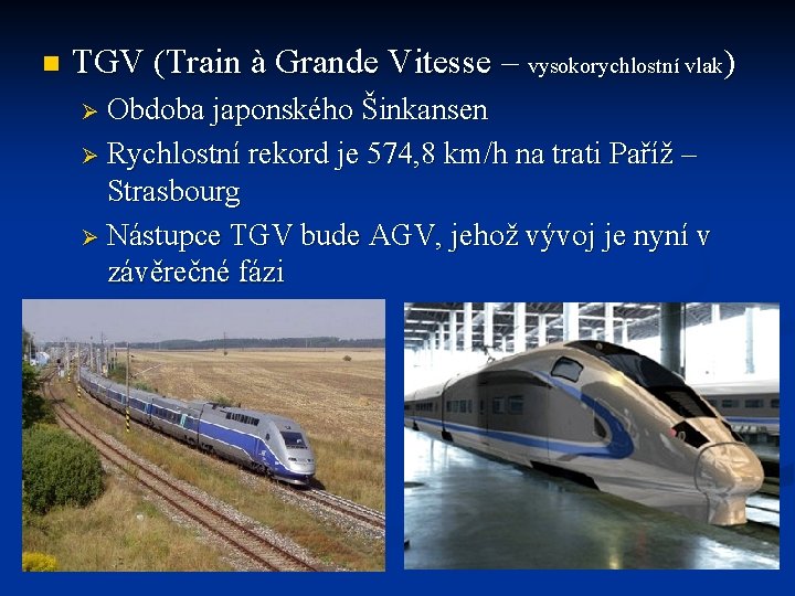 n TGV (Train à Grande Vitesse – vysokorychlostní vlak) Ø Obdoba japonského Šinkansen Ø