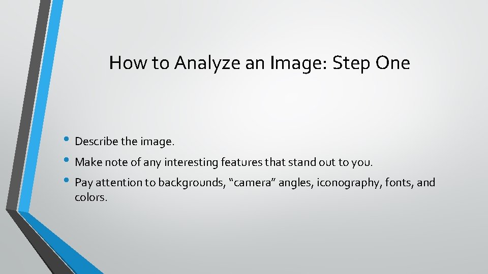 How to Analyze an Image: Step One • Describe the image. • Make note