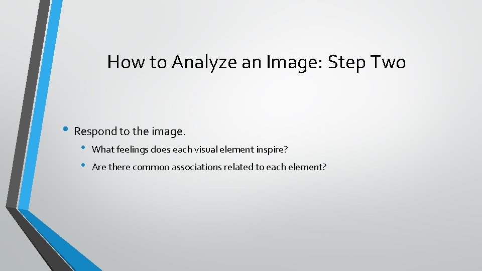 How to Analyze an Image: Step Two • Respond to the image. • •