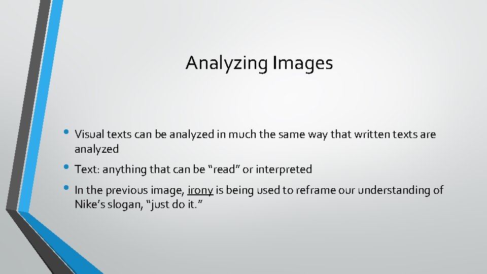 Analyzing Images • Visual texts can be analyzed in much the same way that