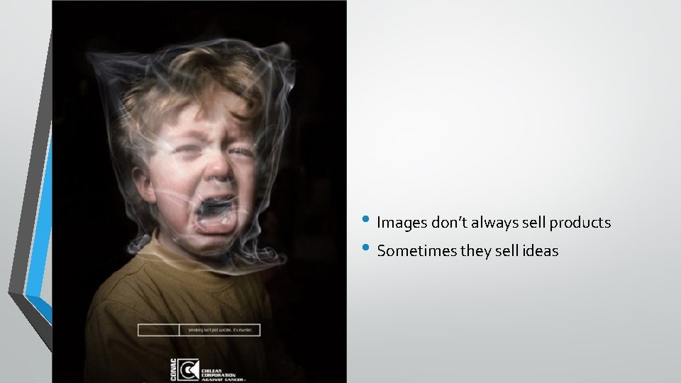  • Images don’t always sell products • Sometimes they sell ideas 