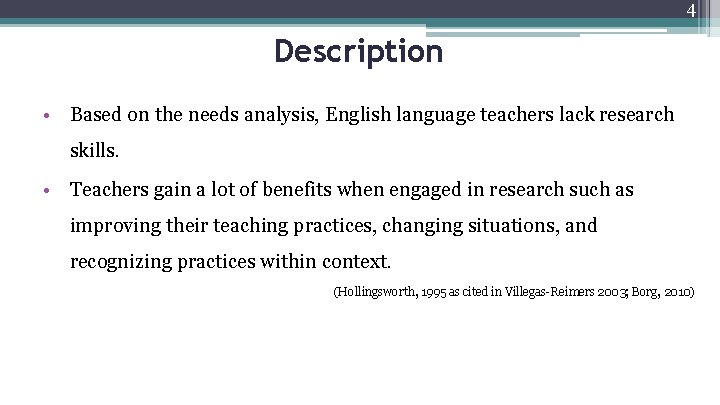 4 Description • Based on the needs analysis, English language teachers lack research skills.
